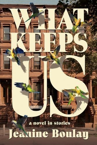What Keeps Us: a novel in stories