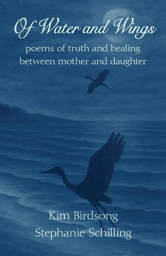 Of Water and Wings: poems of truth and healing between mother and daughter