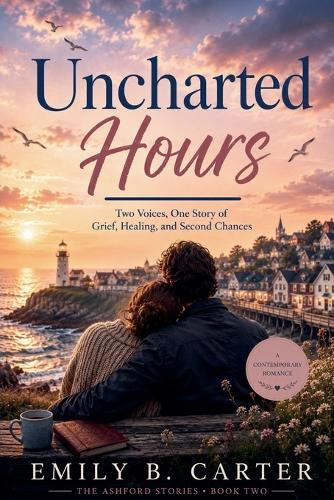 Uncharted Hours: Two Voices, One Story of Grief, Healing, and Second Chances