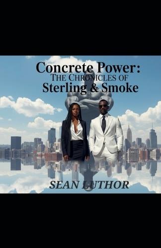 Concrete Power: The Chronicles of Sterling and Smoke