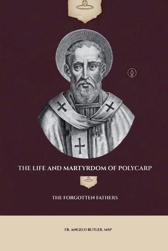 The Life and Martyrdom of Polycarp
