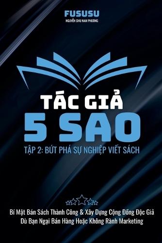Tác Gi&#7843; 5 Sao: B&#7913;t Phá S&#7921; Nghi&#7879;p Vi&#7871;t Sách