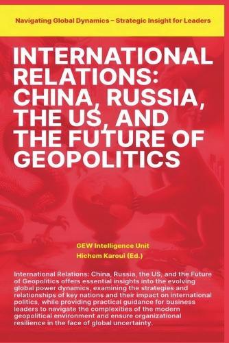 International Relations: China Russia the US and the Future of Geopolitics