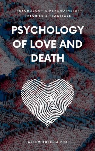 Psychology of Love and Death: Therapeutic Path to Fundamental Balance in Life and Relationships