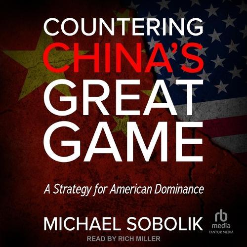 Countering China's Great Game: A Strategy for American Dominance