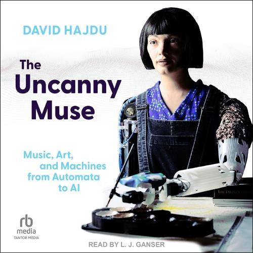The Uncanny Muse: Music, Art, and Machines from Automata to AI