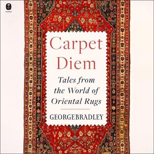 Carpet Diem: Tales from the World of Oriental Rugs