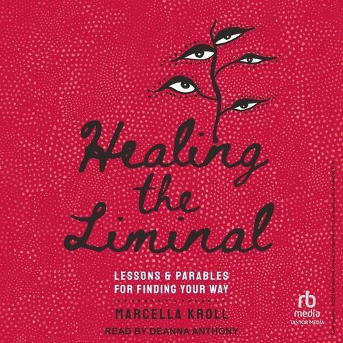 Healing the Liminal: Lessons & Parables for Finding Your Way