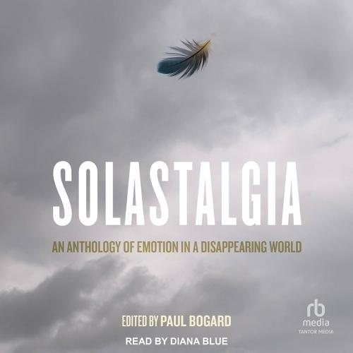 Solastalgia: An Anthology of Emotion in a Disappearing World