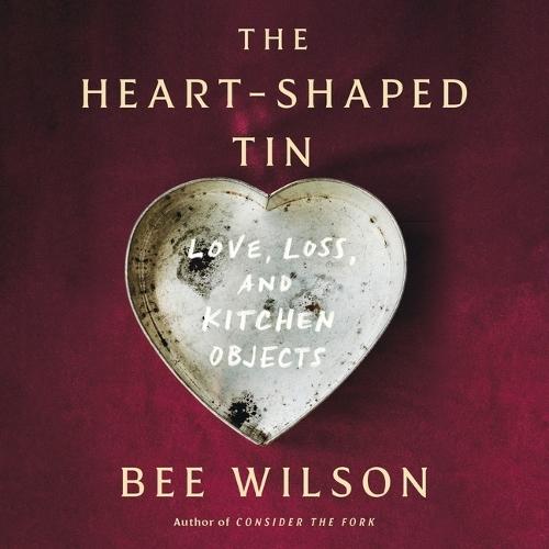 The Heart-Shaped Tin: Love, Loss, and Kitchen Objects