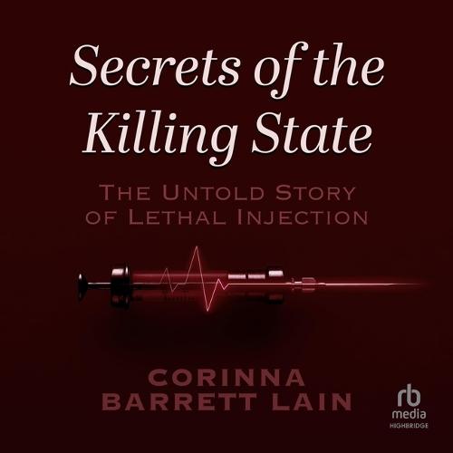 Secrets of the Killing State: The Untold Story of Lethal Injection