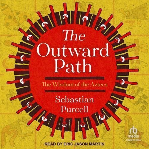 The Outward Path: The Wisdom of the Aztecs