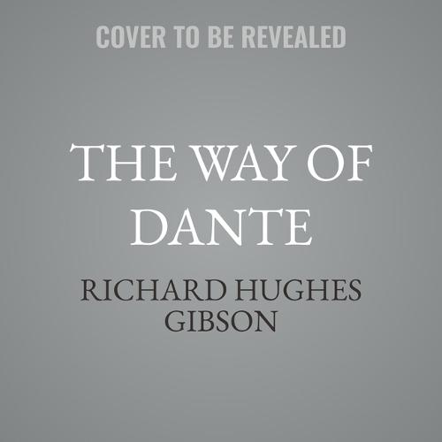 The Way of Dante: Going Through Hell, Purgatory, and Heaven with C. S. Lewis, Dorothy L. Sayers, and Charles Williams (Hansen Lectureship Series)