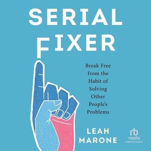 Serial Fixer: Break Free from the Habit of Solving Other People's Problems