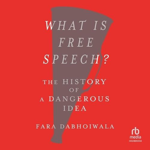 What Is Free Speech?: The History of a Dangerous Idea