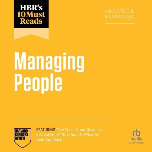 Hbr's 10 Must Reads on Managing People, Updated and Expanded (Featuring Are You a Good Boss -- Or a Great One? by Linda A. Hill and Kent Lineback)