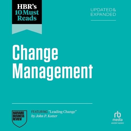 Hbr's 10 Must Reads on Change Management, Updated and Expanded (Featuring Leading Change by John P. Kotter)