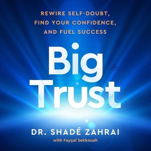 Big Trust: Rewire Self-Doubt, Find Your Confidence, and Fuel Success