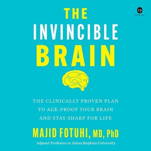 The Invincible Brain: The Clinically Proven Plan to Age-Proof Your Brain and Stay Sharp for Life