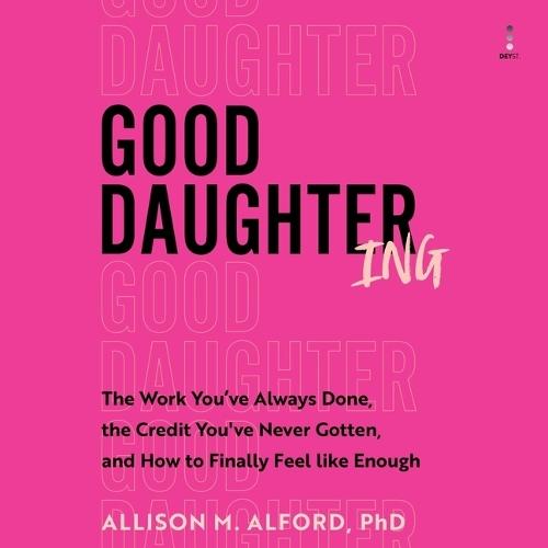 Good Daughtering: Reclaiming Your Role, Setting Boundaries, and Finding Balance