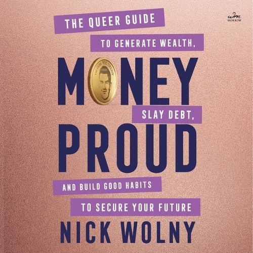 Money Proud: The Queer Guide to Generate Wealth, Slay Debt, and Build Good Habits to Secure Your Future