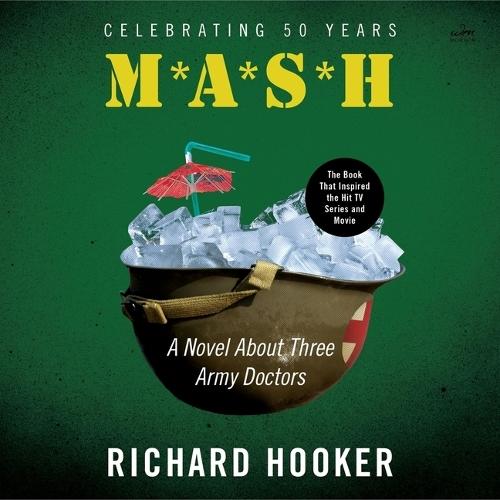 MASH: A Novel about Three Army Doctors