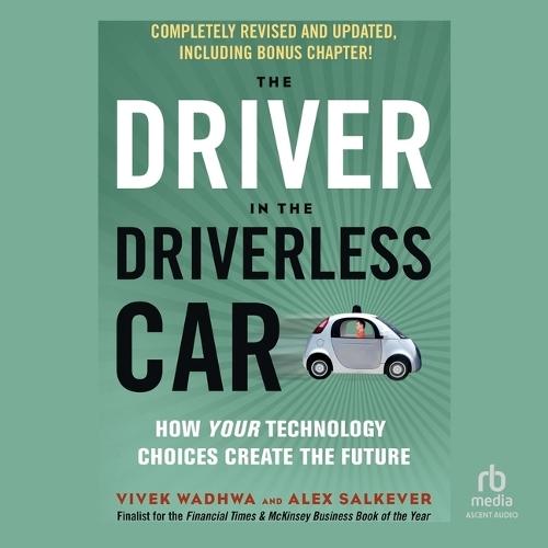The Driver in the Driverless Car: How Our Technology Choices Will Create the Future
