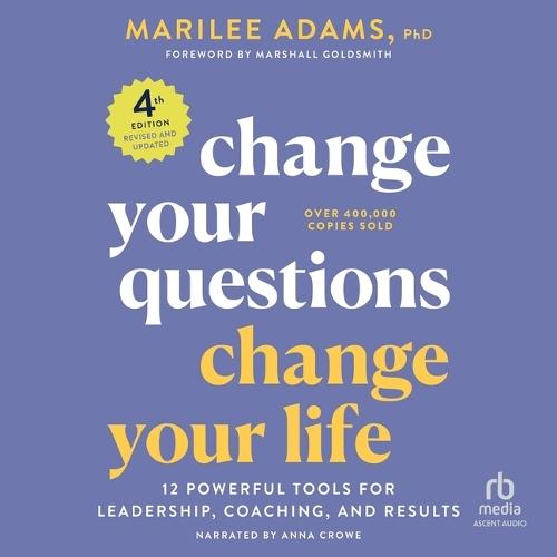 Change Your Questions, Change Your Life, 3rd Edition: 12 Powerful Tools for Leadership, Coaching, and Life