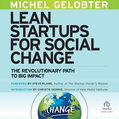 Lean Startups for Social Change: The Revolutionary Path to Big Impact