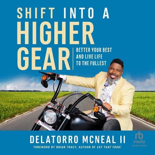 Shift Into a Higher Gear: Better Your Best and Live Life to the Fullest