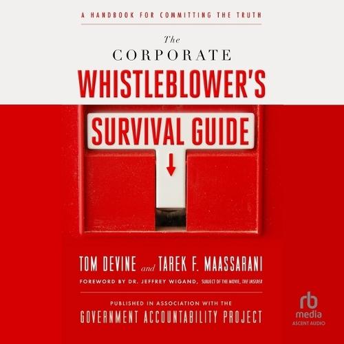 The Corporate Whistleblower's Survival Guide: A Handbook for Committing the Truth
