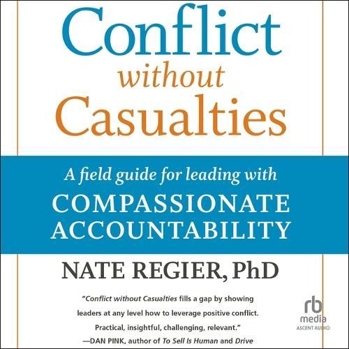 Conflict Without Casualties, 2nd Edition: A Field Guide for Leading with Compassionate Accountability
