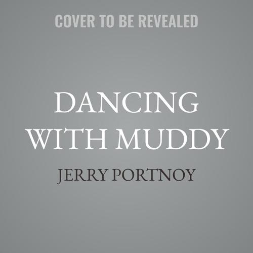 Dancing with Muddy: Muddy Waters, Eric Clapton, and My Lucky Life in and Out of the Blues