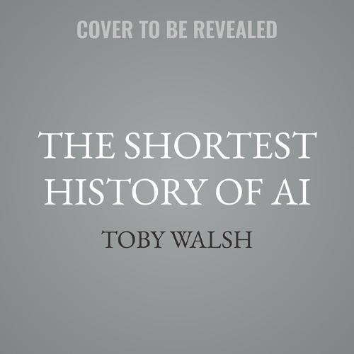 The Shortest History of AI: The Six Essential Ideas That Animate It