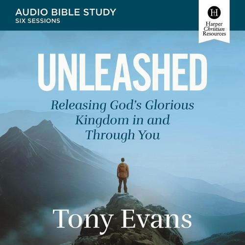 Unleashed: Audio Bible Studies: Releasing God's Glorious Kingdom in and Through You