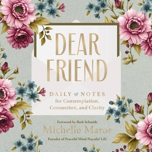 Dear Friend: Daily Love Notes for Contemplation, Connection, and Clarity (365 Days)