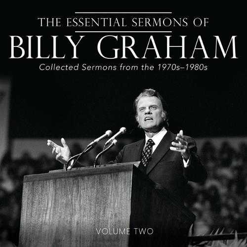 The Essential Sermons of Billy Graham, Volume Two: Collected Sermons from the 1970s-1980s