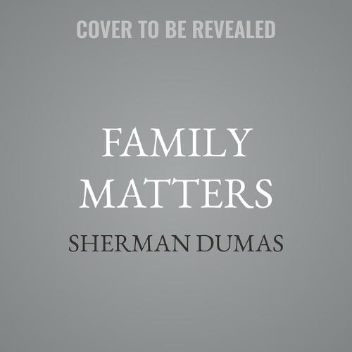 Family Matters: A Transformational Guide to Healing and Restoring the Most Important Relationships in Your Life