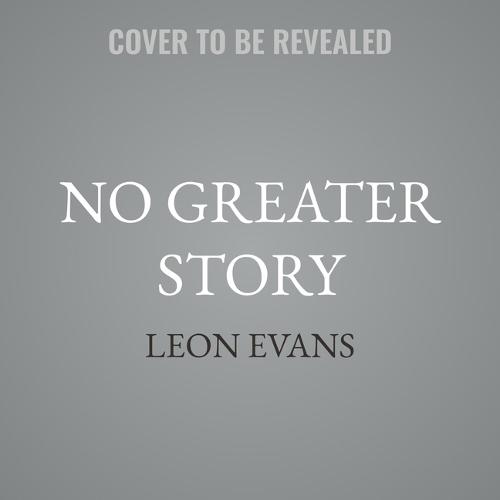 No Greater Story: Rediscovering Your Place in God's Epic Adventure