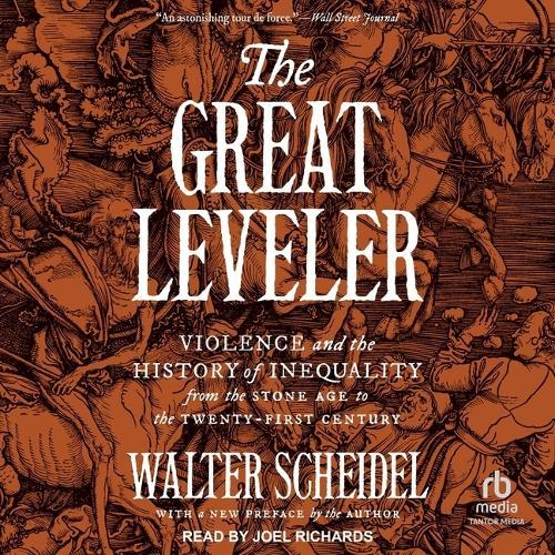 The Great Leveler: Violence and the History of Inequality from the Stone Age to the Twenty-First Century
