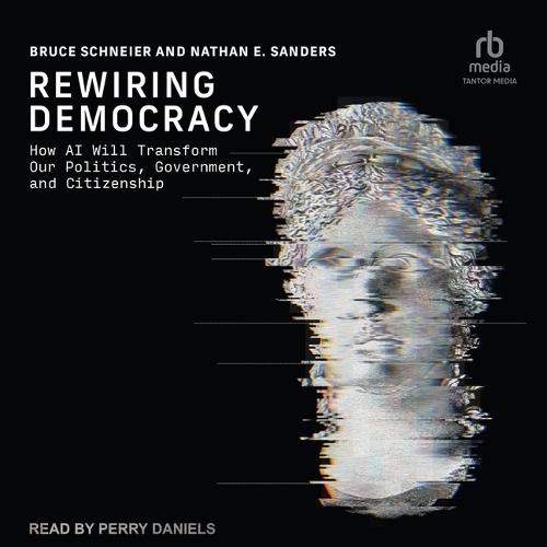 Rewiring Democracy: How AI Will Transform Our Politics, Government, and Citizenship (Strong Ideas)