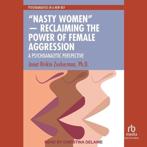 Nasty Women ― Reclaiming the Power of Female Aggression: A Psychoanalytic Perspective