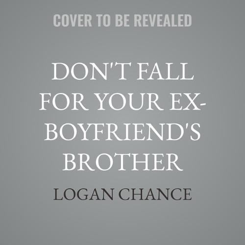 Don't Fall for Your Ex-Boyfriend's Brother