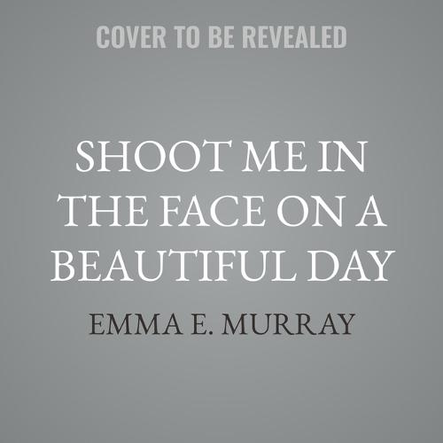 Shoot Me in the Face on a Beautiful Day