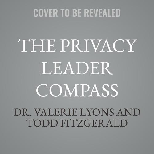 The Privacy Leader Compass: A Comprehensive Business-Oriented Roadmap for Building and Leading Practical Privacy Programs