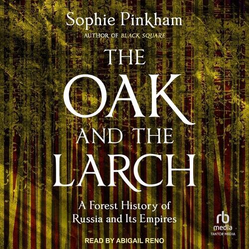 The Oak and the Larch: A Forest History of Russia and Its Empires