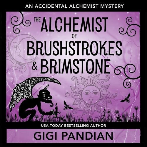 The Alchemist of Brushstrokes and Brimstone: Accidental Alchemist Mysteries, Book 8