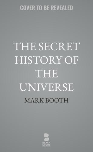 The Secret History of the Universe: How Ancient Wisdom Made the Modern World
