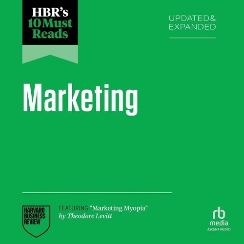 Hbr's 10 Must Reads on Marketing, Updated and Expanded: Featuring Marketing Myopia by Theodore Levitt