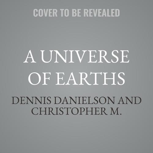 A Universe of Earths: Our Planet and Other Worlds, from Copernicus to NASA